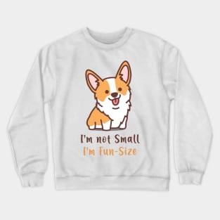 Corgi is not Small, is fun-size Crewneck Sweatshirt